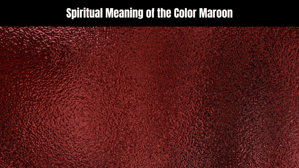 Spiritual Meaning of the Color Maroon