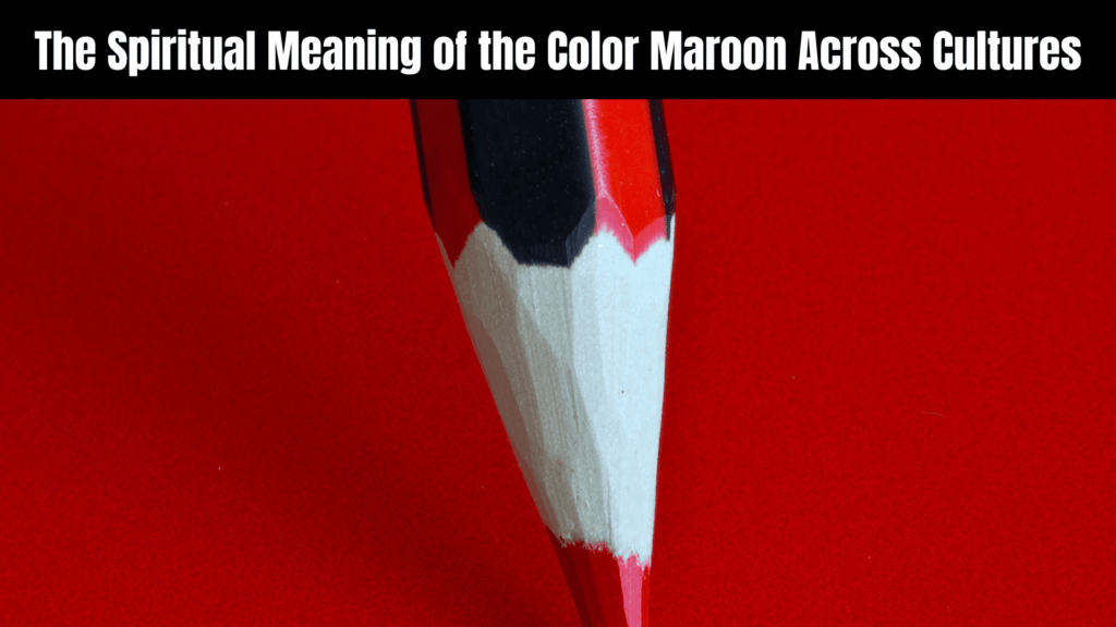 Spiritual Meaning of the Color Maroon