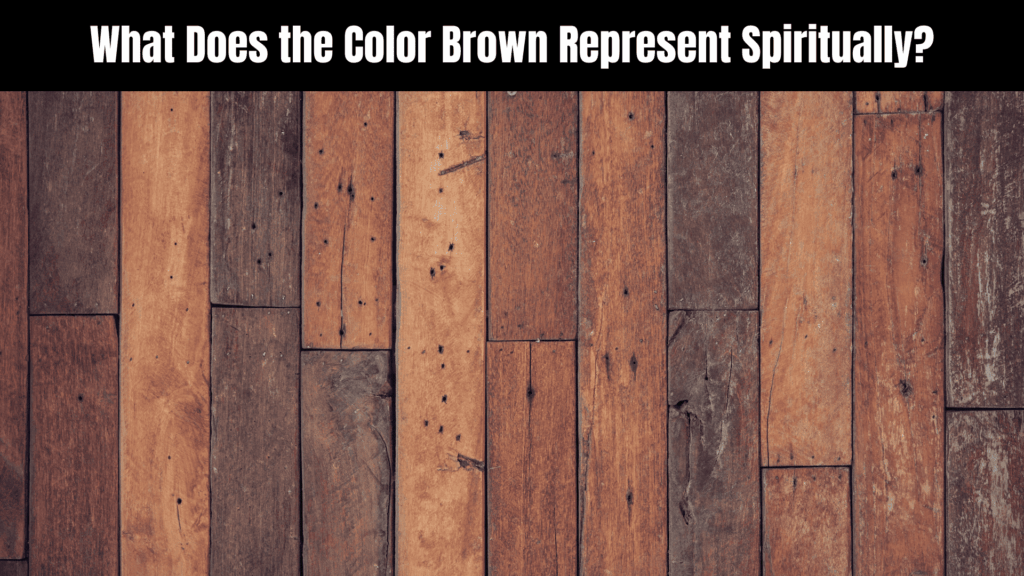 Spiritual Meaning of the Color Brown