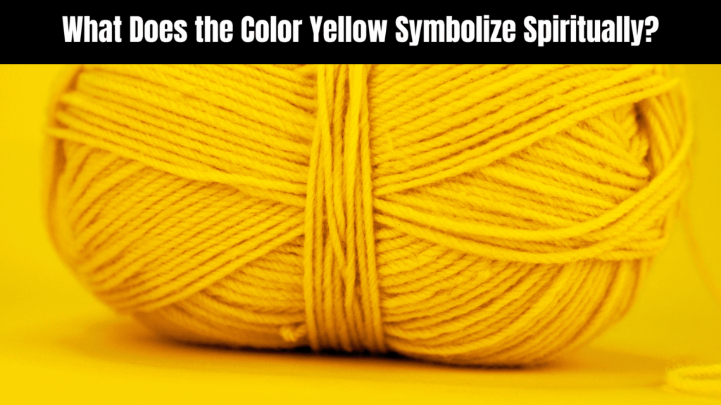 Spiritual Meaning of the Color Yellow