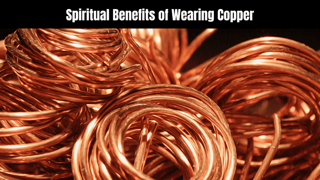 Spiritual Benefits of Wearing Copper
