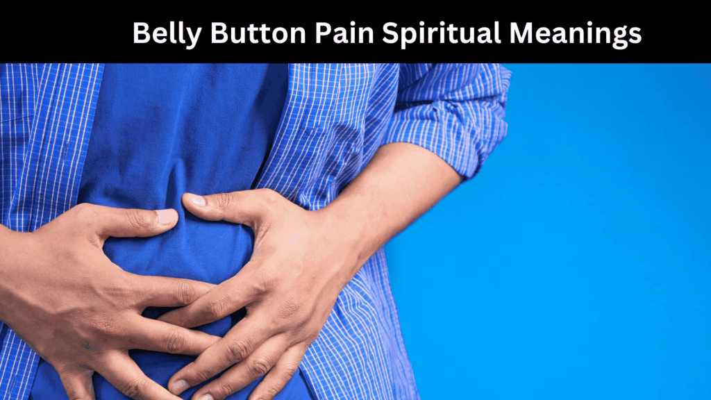 Belly Button Pain Spiritual Meanings